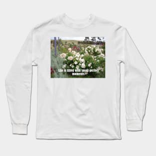 Life is Filled With Small Perfect Moments - Cottage Garden Inspirational Quote Long Sleeve T-Shirt